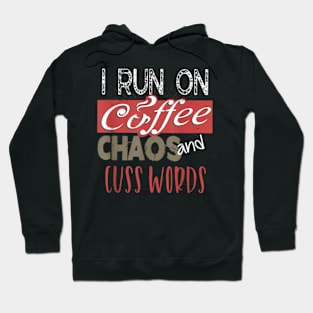 I Run On Coffee, Chaos, and Cuss Words  Caffeine Hoodie